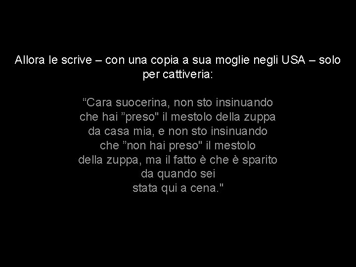 Allora le scrive – con una copia a sua moglie negli USA – solo