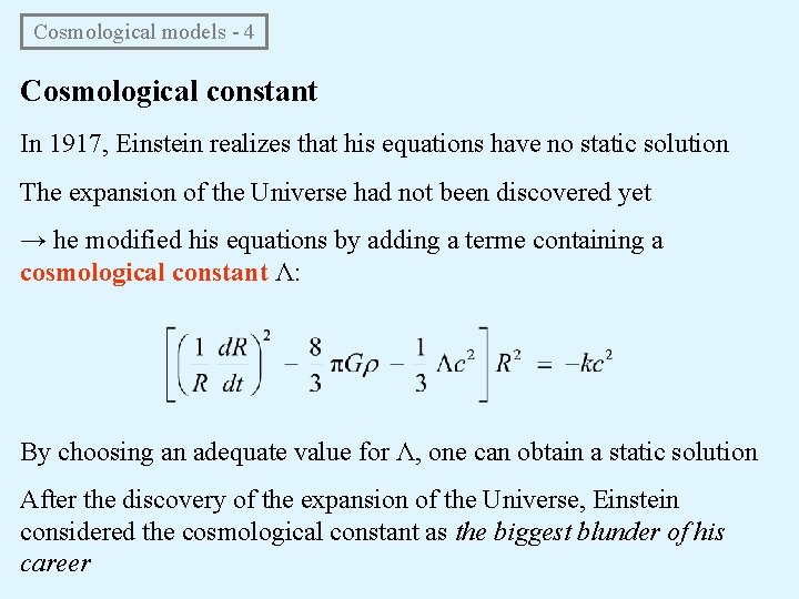 Cosmological models - 4 Cosmological constant In 1917, Einstein realizes that his equations have Cosmological models - 4 Cosmological constant In 1917, Einstein realizes that his equations have