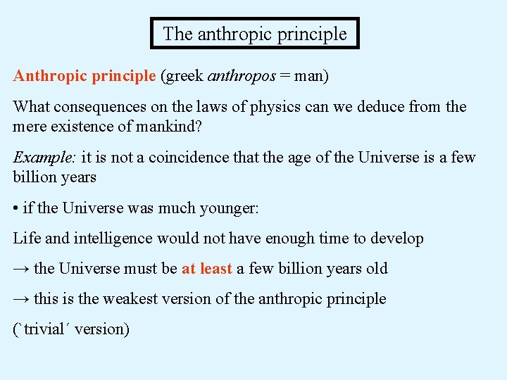 The anthropic principle Anthropic principle (greek anthropos = man) What consequences on the laws The anthropic principle Anthropic principle (greek anthropos = man) What consequences on the laws
