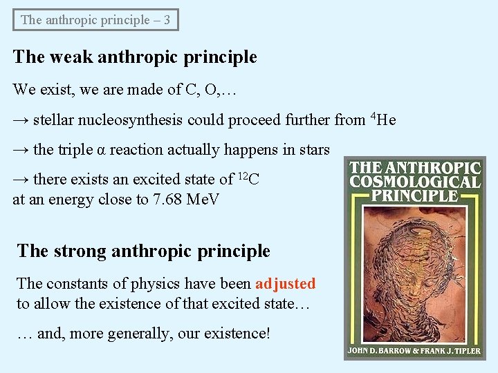 The anthropic principle – 3 The weak anthropic principle We exist, we are made The anthropic principle – 3 The weak anthropic principle We exist, we are made