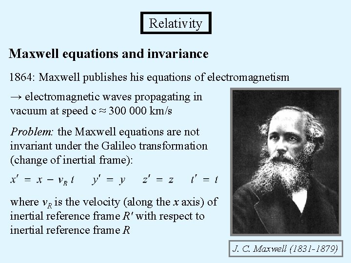 Relativity Maxwell equations and invariance 1864: Maxwell publishes his equations of electromagnetism → electromagnetic Relativity Maxwell equations and invariance 1864: Maxwell publishes his equations of electromagnetism → electromagnetic