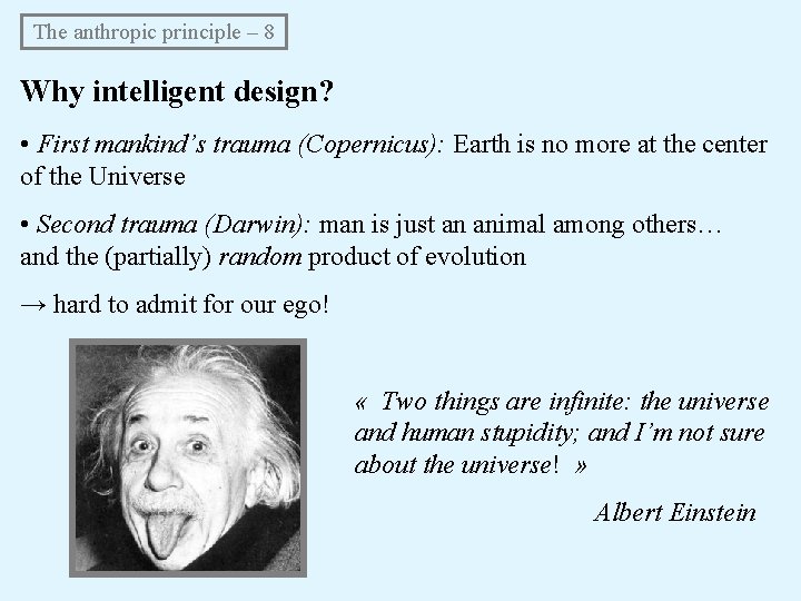 The anthropic principle – 8 Why intelligent design? • First mankind’s trauma (Copernicus): Earth The anthropic principle – 8 Why intelligent design? • First mankind’s trauma (Copernicus): Earth