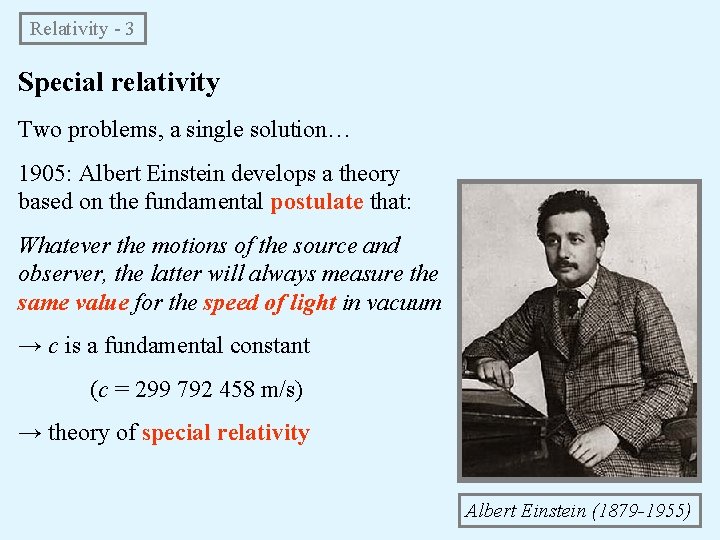 Relativity - 3 Special relativity Two problems, a single solution… 1905: Albert Einstein develops Relativity - 3 Special relativity Two problems, a single solution… 1905: Albert Einstein develops