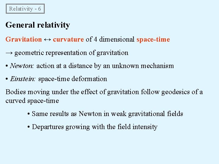 Relativity - 6 General relativity Gravitation ↔ curvature of 4 dimensional space-time → geometric Relativity - 6 General relativity Gravitation ↔ curvature of 4 dimensional space-time → geometric