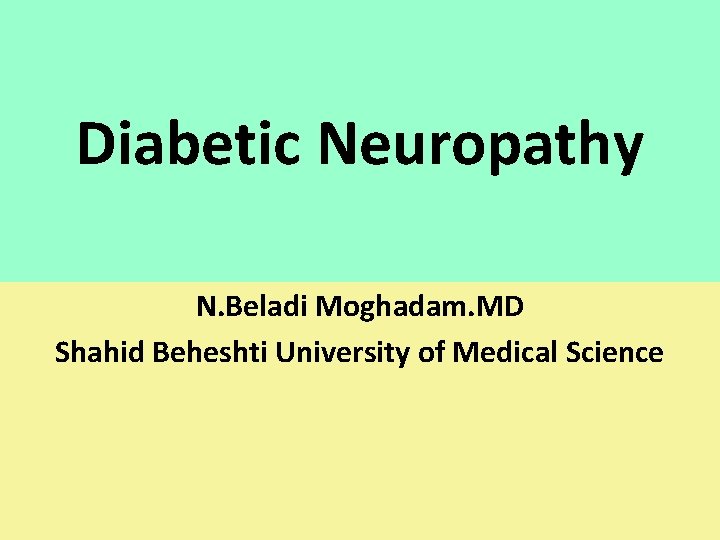 Diabetic Neuropathy N. Beladi Moghadam. MD Shahid Beheshti University of Medical Science 