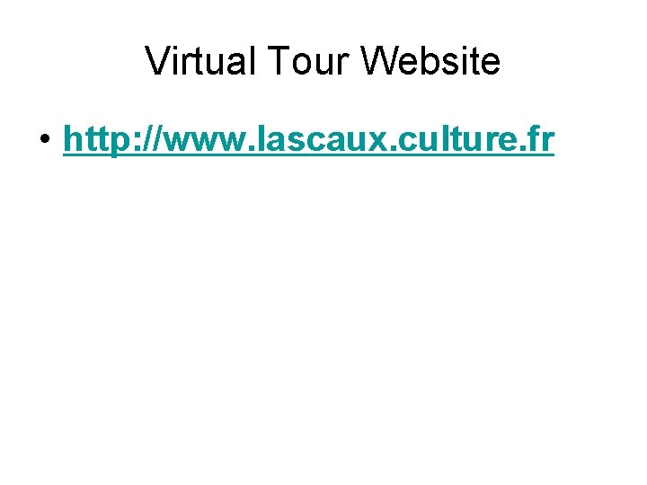 Virtual Tour Website • http: //www. lascaux. culture. fr 