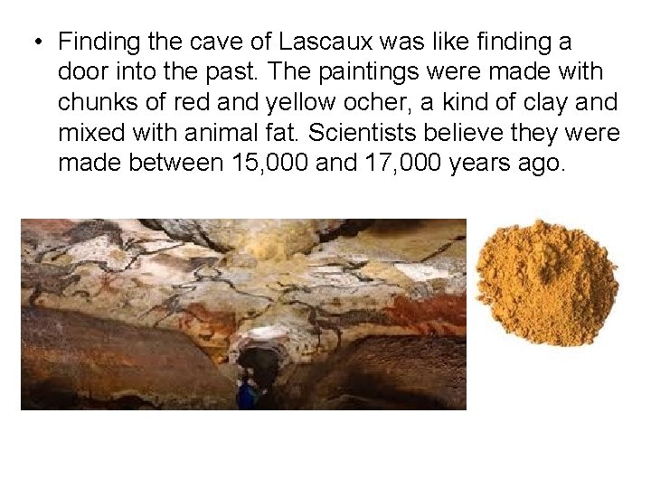  • Finding the cave of Lascaux was like finding a door into the
