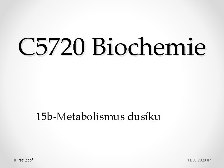 C 5720 Biochemie 15 b-Metabolismus dusíku Petr Zbořil 11/30/2020 1 