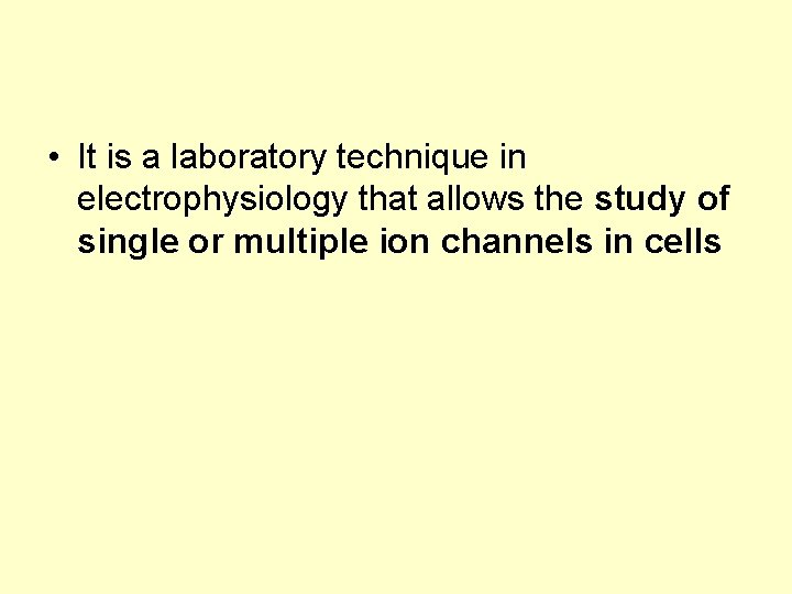  • It is a laboratory technique in electrophysiology that allows the study of