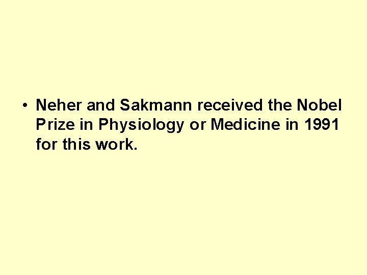  • Neher and Sakmann received the Nobel Prize in Physiology or Medicine in