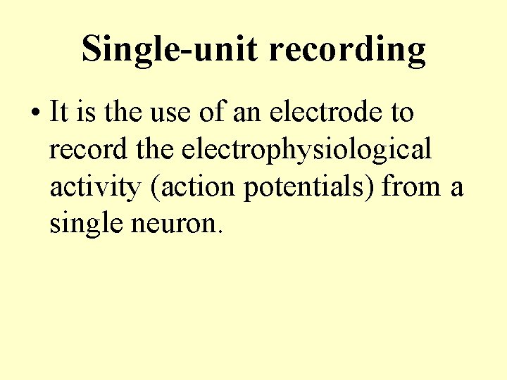 Single-unit recording • It is the use of an electrode to record the electrophysiological
