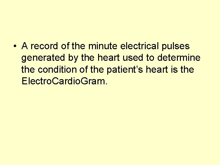  • A record of the minute electrical pulses generated by the heart used