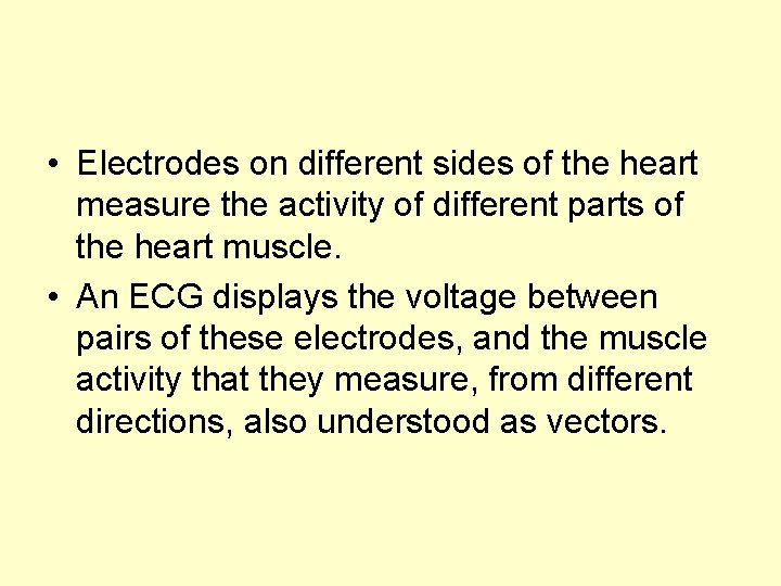 • Electrodes on different sides of the heart measure the activity of different