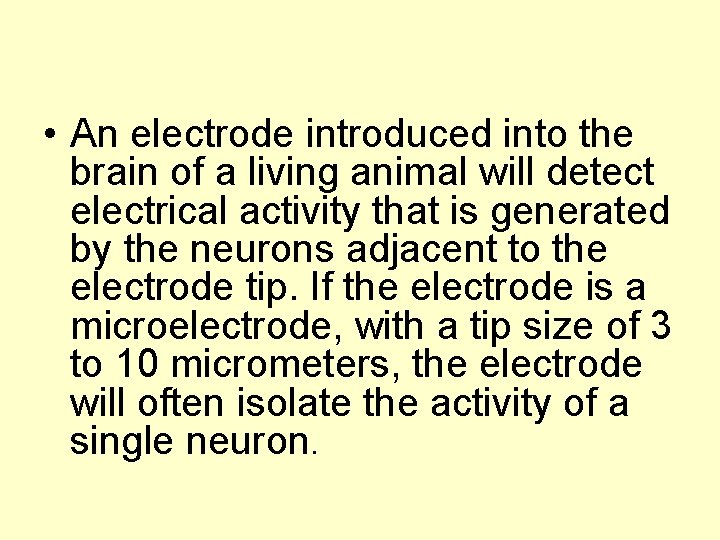  • An electrode introduced into the brain of a living animal will detect