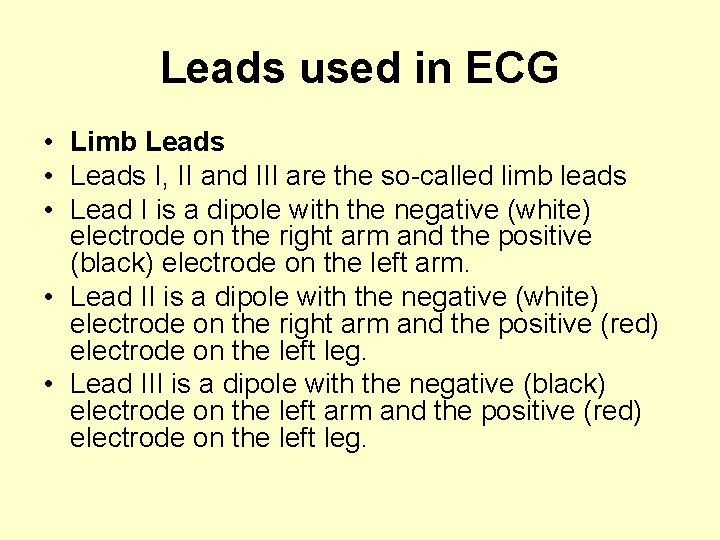 Leads used in ECG • Limb Leads • Leads I, II and III are