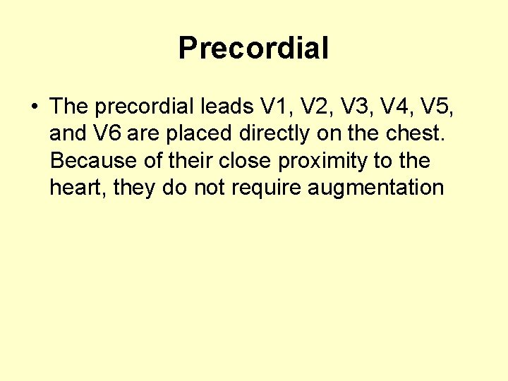 Precordial • The precordial leads V 1, V 2, V 3, V 4, V