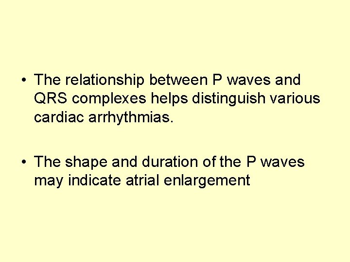  • The relationship between P waves and QRS complexes helps distinguish various cardiac