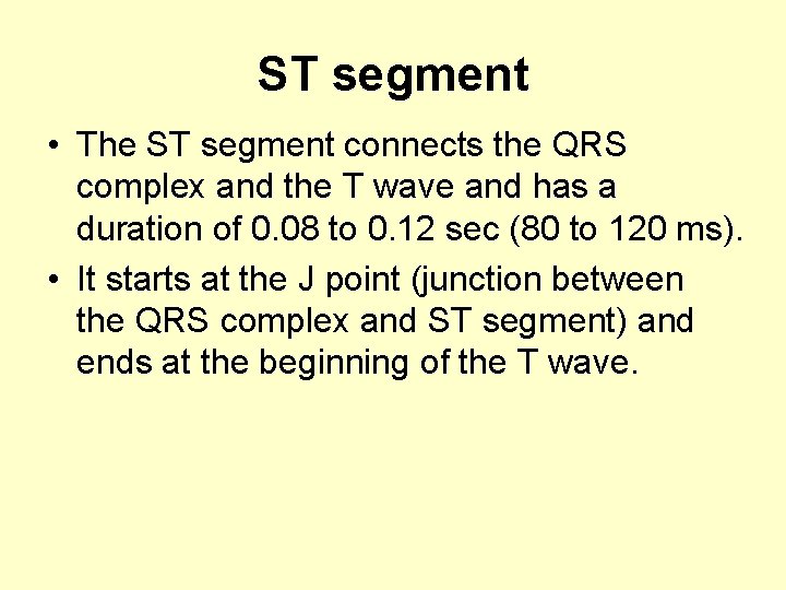 ST segment • The ST segment connects the QRS complex and the T wave