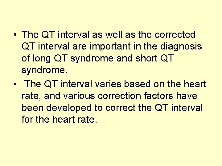  • The QT interval as well as the corrected QT interval are important