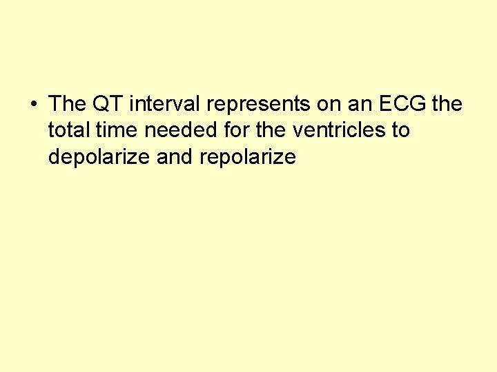  • The QT interval represents on an ECG the total time needed for