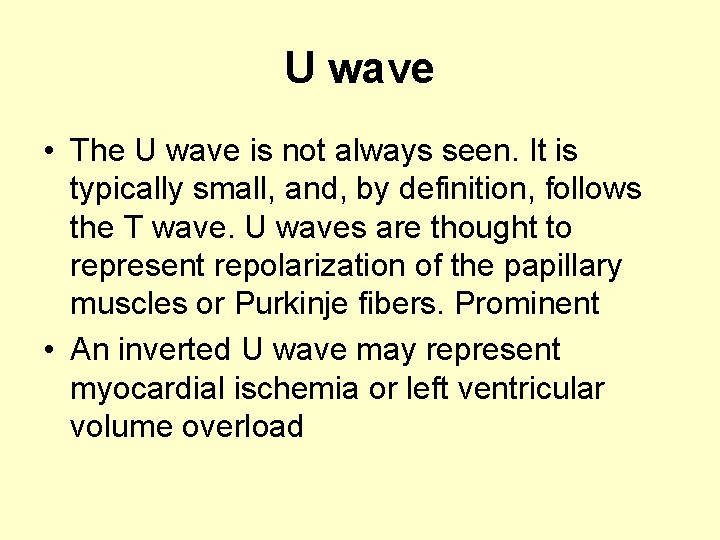 U wave • The U wave is not always seen. It is typically small,