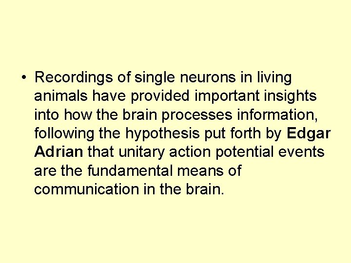  • Recordings of single neurons in living animals have provided important insights into