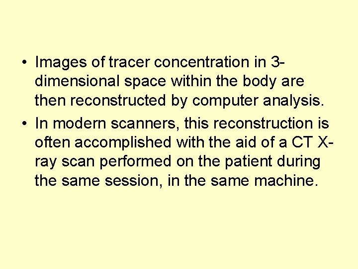  • Images of tracer concentration in 3 dimensional space within the body are