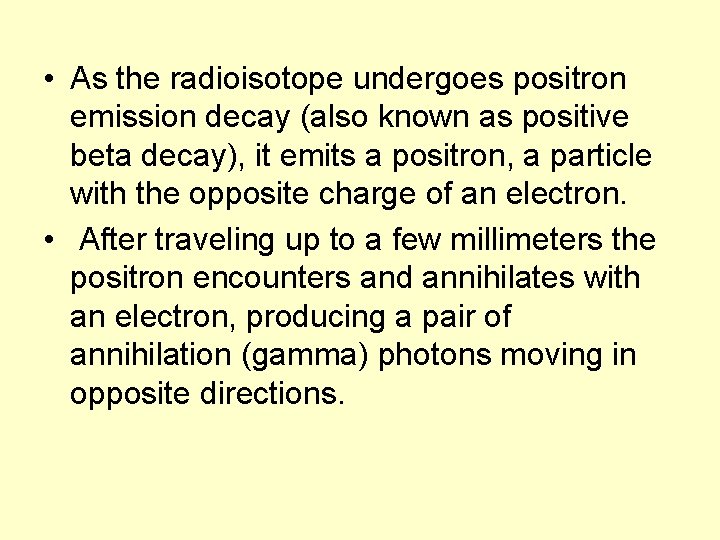  • As the radioisotope undergoes positron emission decay (also known as positive beta