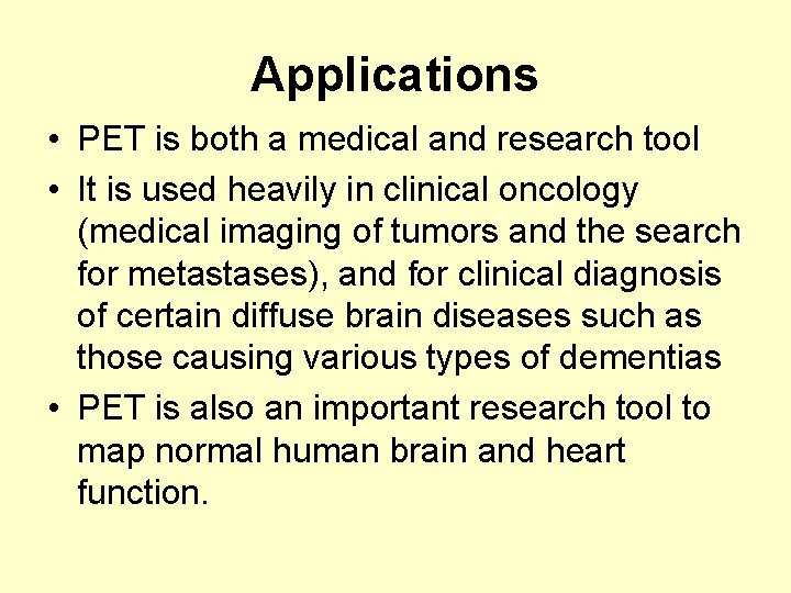 Applications • PET is both a medical and research tool • It is used