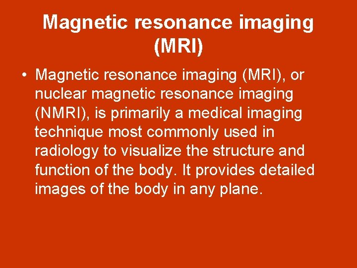 Magnetic resonance imaging (MRI) • Magnetic resonance imaging (MRI), or nuclear magnetic resonance imaging