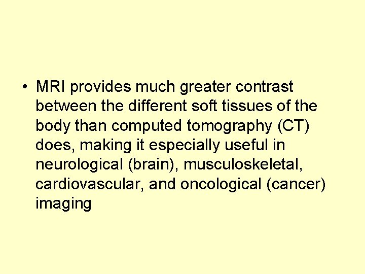  • MRI provides much greater contrast between the different soft tissues of the