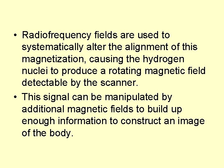  • Radiofrequency fields are used to systematically alter the alignment of this magnetization,