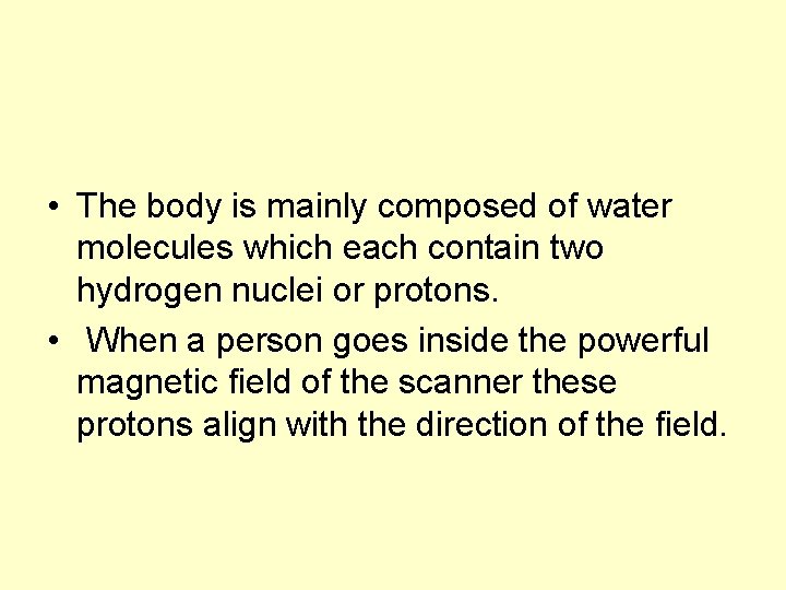  • The body is mainly composed of water molecules which each contain two