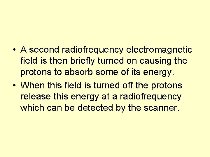  • A second radiofrequency electromagnetic field is then briefly turned on causing the