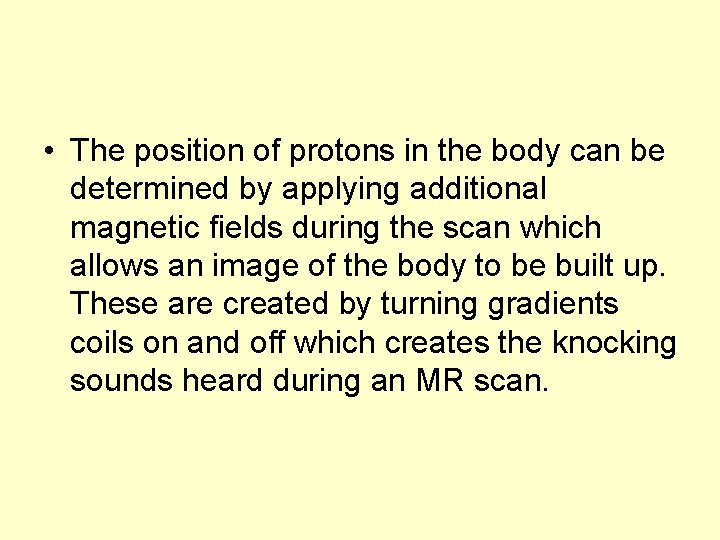  • The position of protons in the body can be determined by applying