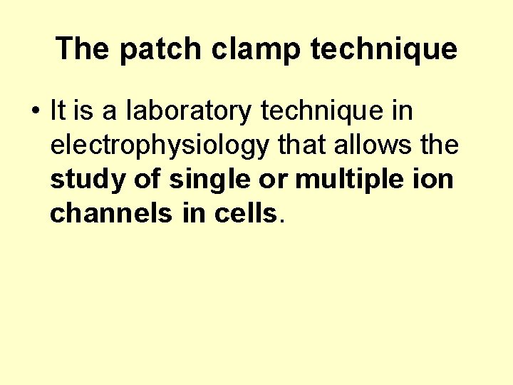 The patch clamp technique • It is a laboratory technique in electrophysiology that allows