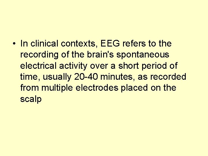  • In clinical contexts, EEG refers to the recording of the brain's spontaneous