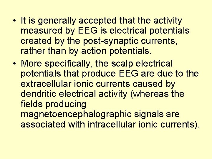  • It is generally accepted that the activity measured by EEG is electrical