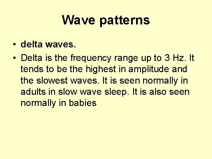 Wave patterns • delta waves. • Delta is the frequency range up to 3