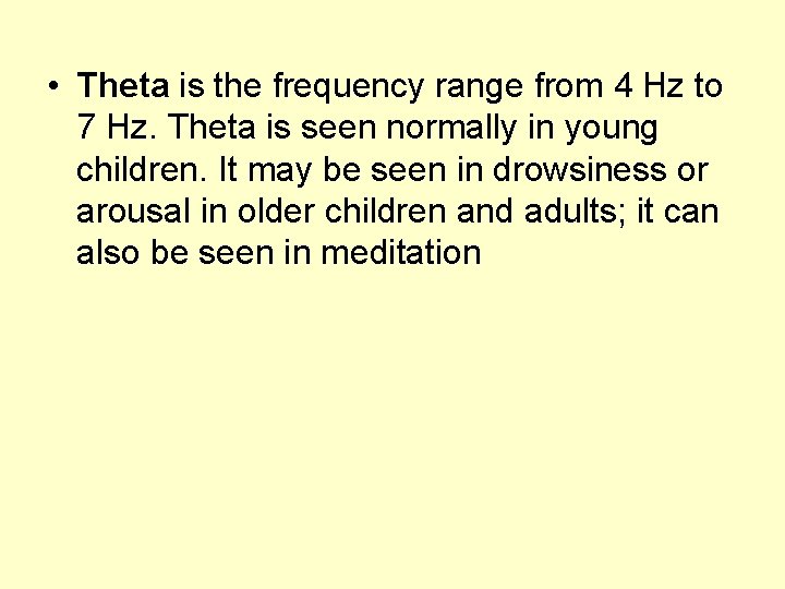  • Theta is the frequency range from 4 Hz to 7 Hz. Theta