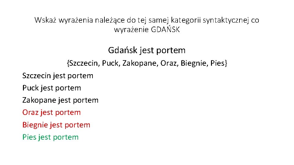 Wskaż wyrażenia należące do tej samej kategorii syntaktycznej co wyrażenie GDAŃSK Gdańsk jest portem