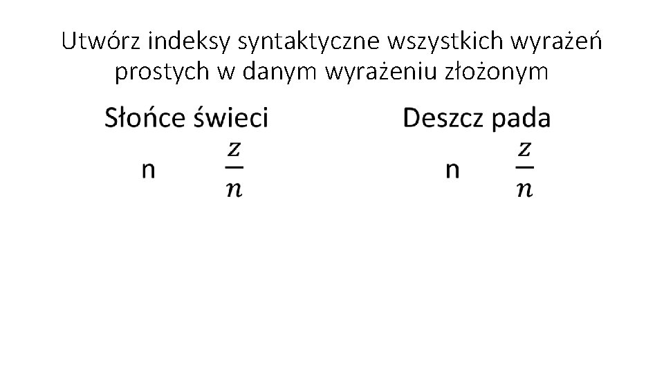 Utwórz indeksy syntaktyczne wszystkich wyrażeń prostych w danym wyrażeniu złożonym • • 
