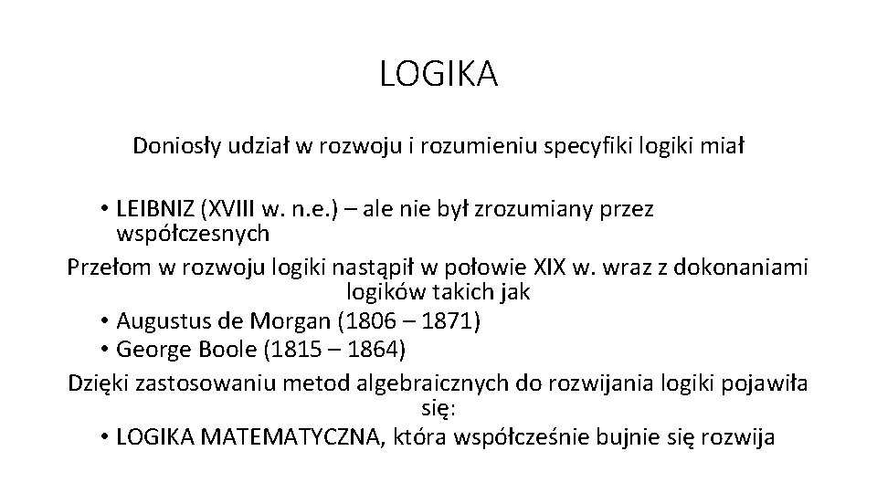 LOGIKA Doniosły udział w rozwoju i rozumieniu specyfiki logiki miał • LEIBNIZ (XVIII w.