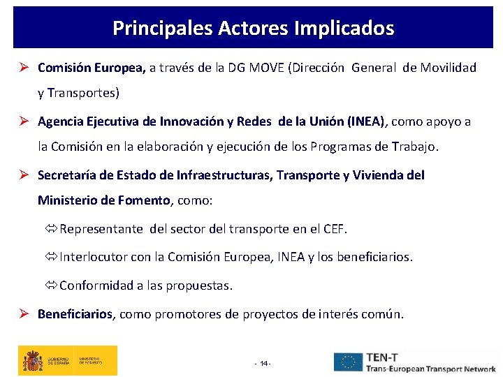 Principales Actores Implicados Ø Comisión Europea, a través de la DG MOVE (Dirección General