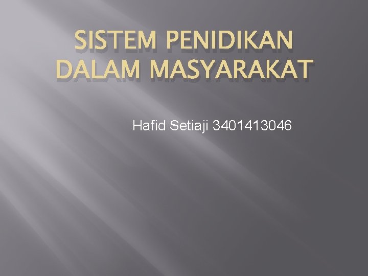 SISTEM PENIDIKAN DALAM MASYARAKAT Hafid Setiaji 3401413046 