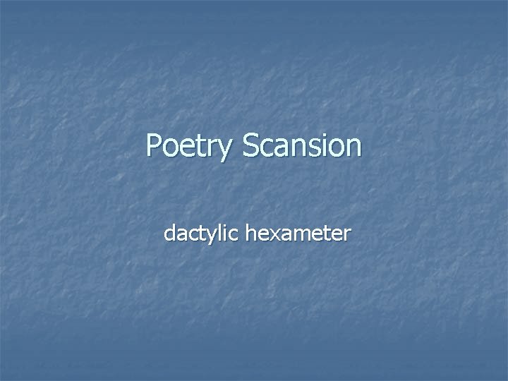 Poetry Scansion dactylic hexameter 