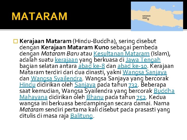 MATARAM � Kerajaan Mataram (Hindu-Buddha), sering disebut dengan Kerajaan Mataram Kuno sebagai pembeda dengan