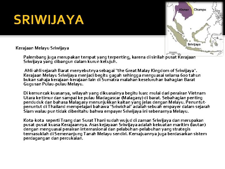 SRIWIJAYA Kerajaan Melayu Sriwijaya Palembang juga merupakan tempat yang terpenting, karena di sinilah pusat