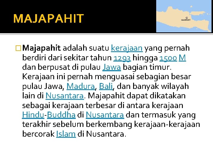 MAJAPAHIT �Majapahit adalah suatu kerajaan yang pernah berdiri dari sekitar tahun 1293 hingga 1500