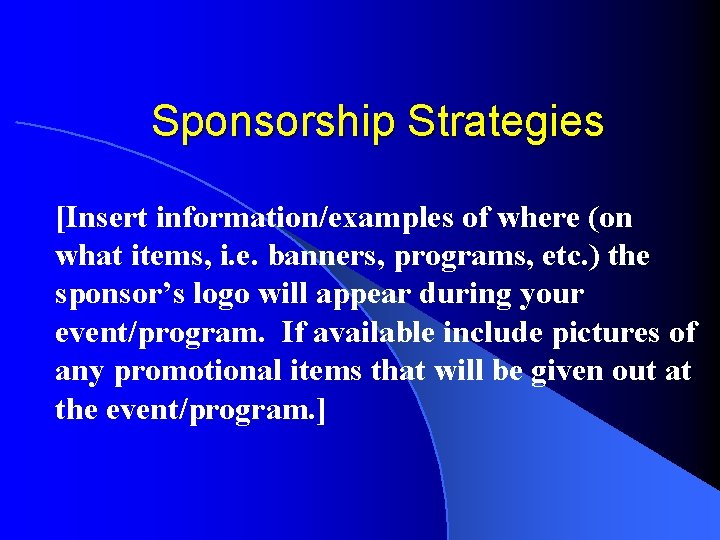 Sponsorship Strategies [Insert information/examples of where (on what items, i. e. banners, programs, etc.